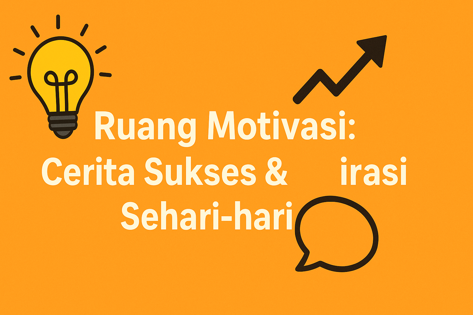 Ruang Motivasi: Cerita Sukses & Inspirasi Sehari-hari